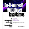 Do-It-Yourself Multiplayer Java Games: An Introduction to Java Sockets and Internet-Based Games