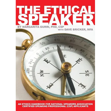 The Ethical Speaker: An Ethics Handbook For National Speakers Association Certified Speaking Professional (CSP) Applicants