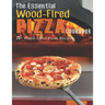 The Essential Wood-Fired Pizza Cookbook: 70+ Wood-Fired Pizza Recipes