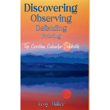 Discovering Observing Defending Proving The Creation Calendar Sabbath