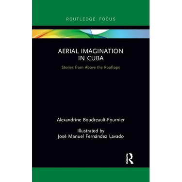 Aerial Imagination in Cuba: Stories from Above the Rooftops