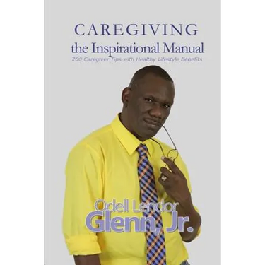 Caregiving -The Inspirational Manual: 200 Caregiver Tips with Healthy Lifestyle Benefits