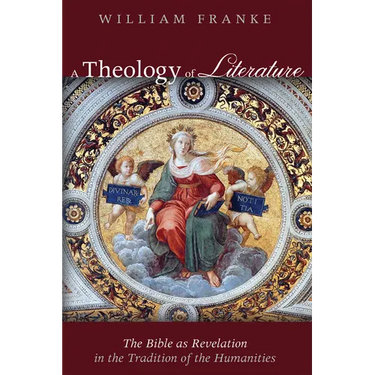 A Theology of Literature: The Bible as Revelation in the Tradition of the Humanities