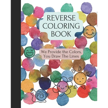 Reverse Coloring Book: We Provide The Colors, You Draw The Lines