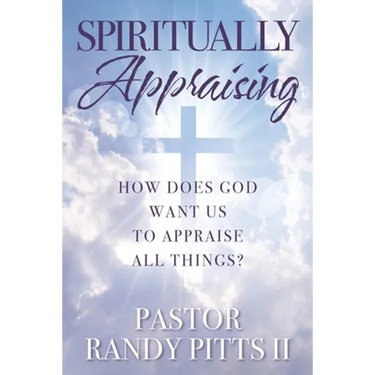 Spiritually Appraising: How does God want us to appraise all things?
