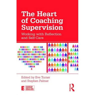 The Heart of Coaching Supervision: Working with Reflection and Self-Care