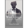 Wanderings: A Pilgrim's Walk on This Good Earth