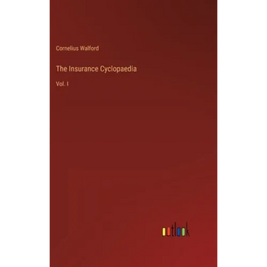 The Insurance Cyclopaedia: Vol. I