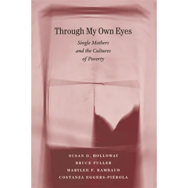Through My Own Eyes: Single Mothers and the Cultures of Poverty