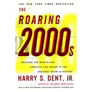 Roaring 2000s: Building the Wealth and Lifestyle You Desire in the Greatest Boom in History