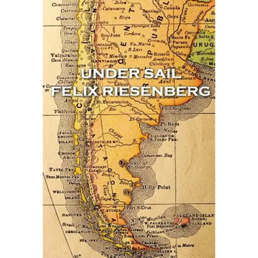 Felix Riesenberg - Under Sail