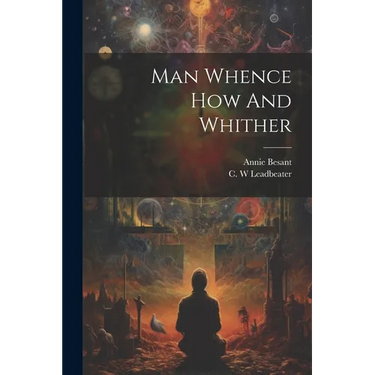 Man Whence How And Whither