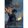 To Be King: Arc 1