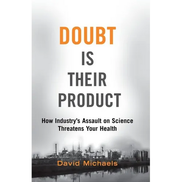 Doubt Is Their Product: How Industry's Assault on Science Threatens Your Health