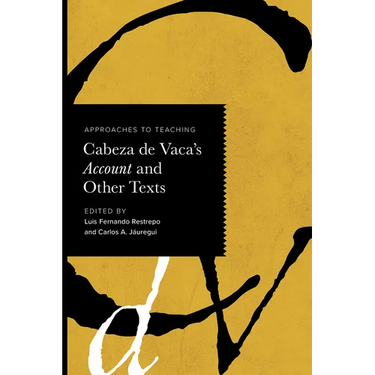 Approaches to Teaching Cabeza de Vaca's Account and Other Texts