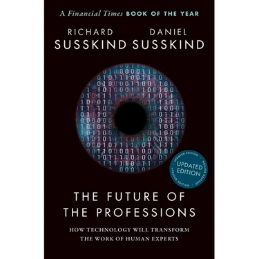 The Future of the Professions: How Technology Will Transform the Work of Human Experts, Updated Edition
