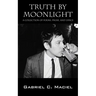 Truth By Moonlight: A Collection of Poems, Prose, and Lyrics
