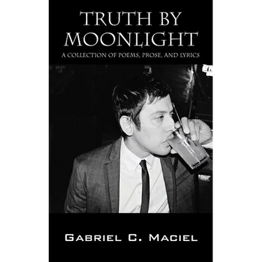Truth By Moonlight: A Collection of Poems, Prose, and Lyrics