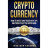 Cryptocurrency: How to Invest and Trade with Tips and Tricks to Get the Upper Hand