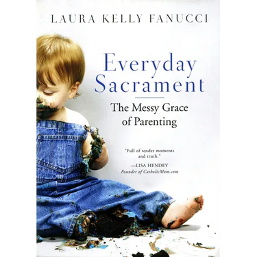 Everyday Sacrament: The Messy Grace of Parenting