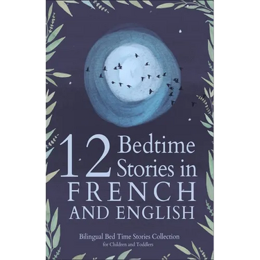 12 French Bedtime Stories for Kids: Short Story Books in French and English Ages 3+ Bilingual Bed Time Stories Collection for Children and Toddlers