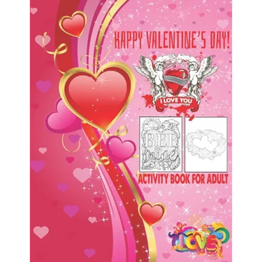 Happy Valentine's Day I Love You Activity Book For Adult: Romantic Valentine's Day Designs to Color Adult Coloring Book