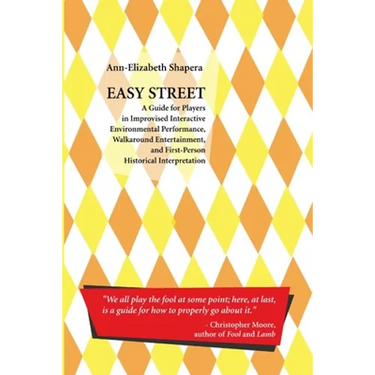 Easy Street: A Guide for Players in Improvised Interactive Environmental Performance, Walkaround Entertainment, and First-Person Historical Interpreta