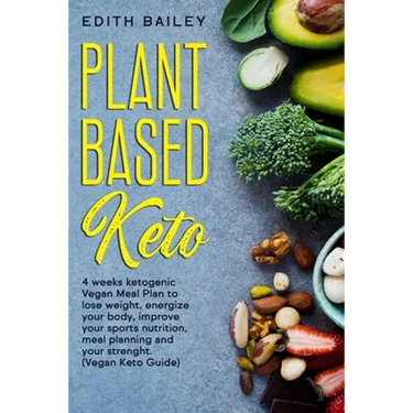 Plant Based Keto: 4 weeks ketogenic Vegan Meal Plan to lose weight, energize your body, improve your sports nutrition, meal planning and