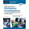 The Essential Guide to Workplace Investigations: A Step-By-Step Guide to Handling Employee Complaints & Problems