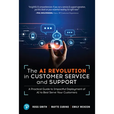 The AI Revolution in Customer Service and Support: A Practical Guide to Impactful Deployment of AI to Best Serve Your Customers