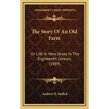 The Story Of An Old Farm: Or Life In New Jersey In The Eighteenth Century (1889)