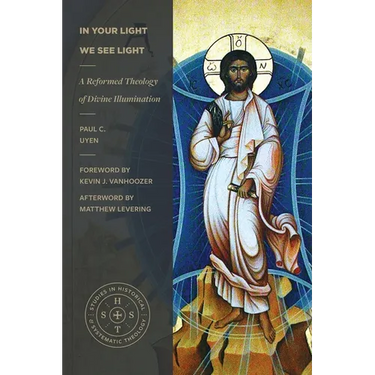 In Your Light We See Light: A Reformed Theology of Divine Illumination
