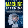 Machine Learning: A Complete Guide for Beginners to Mastering the Fundamentals of ML. Learn about Machine Learning, Artificial Intellige