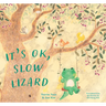 It's Ok, Slow Lizard