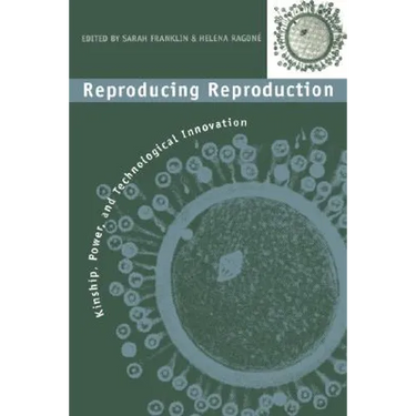 Reproducing Reproduction: Kinship, Power, and Technological Innovation