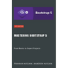 Mastering Bootstrap 5: From Basics to Expert Projects