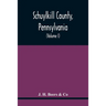 Schuylkill County, Pennsylvania; Genealogy--Family History--Biography; Containing Historical Sketches Of Old Families And Of Representative And Promin
