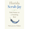Florida Scrub-Jay: Field Notes on a Vanishing Bird
