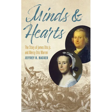 Minds and Hearts: The Story of James Otis Jr. and Mercy Otis Warren