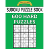 Sudoku Puzzle Book, 600 HARD Puzzles: Single Difficulty Level For No Wasted Puzzles
