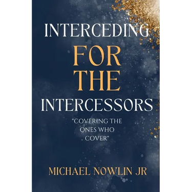 Interceding for the Intercessor: Covering the Ones Who Cover