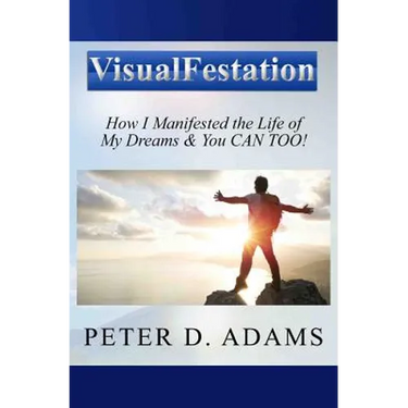 Visualfestation: How I Manifested the Life of My Dreams & You CAN TOO!