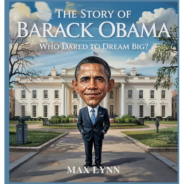 The Story of Barack Obama: Who Dared to Dream Big?