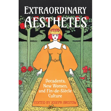 Extraordinary Aesthetes: Decadents, New Women, and Fin-De-Siècle Culture