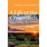 A Life at the Crossroads: An Autobiography