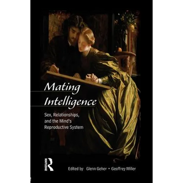 Mating Intelligence: Sex, Relationships, and the Mind's Reproductive System