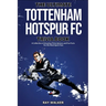 The Ultimate Tottenham Hotspur FC Trivia Book: A Collection of Amazing Trivia Quizzes and Fun Facts for Die-Hard Spurs Fans!
