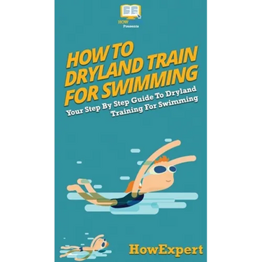 How To Dryland Train For Swimming: Your Step By Step Guide To Dryland Training For Swimming