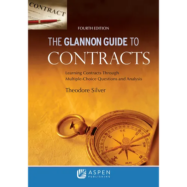 Glannon Guide to Contracts: Learning Contracts Through Multiple- Choice Questions and Analysis
