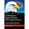Us Interagency Regional Foreign Policy Implementation: A Survey of Current Practice and an Analysis of Options for Improvement